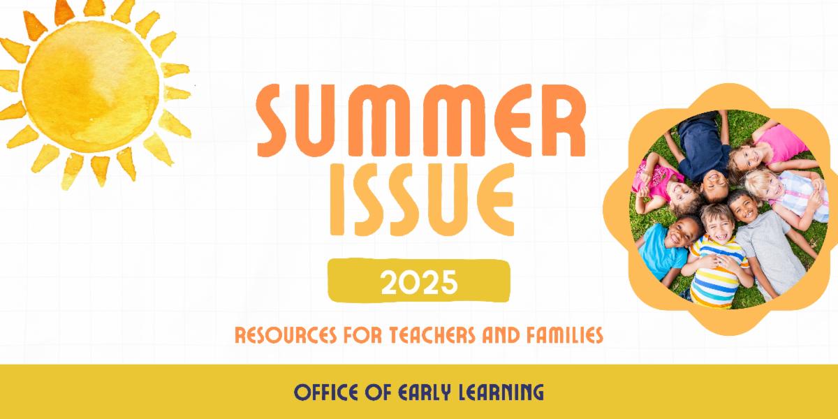 summer issue 2025 resources for teachers and families office of early learning