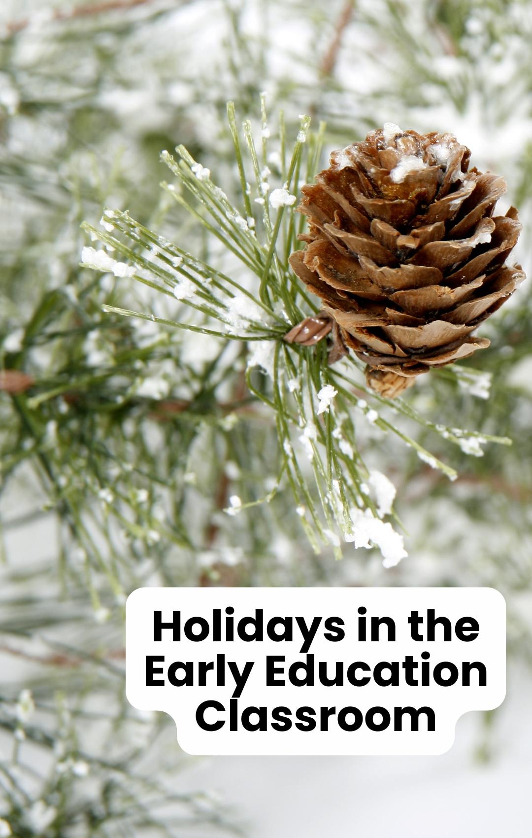 pine tree and pinecone with the text holidays in the early education classroom