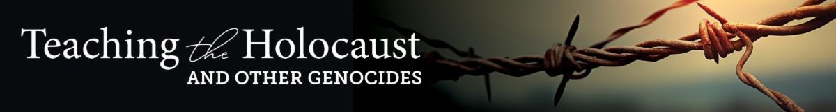 Teaching the Holocaust and Other Genocides