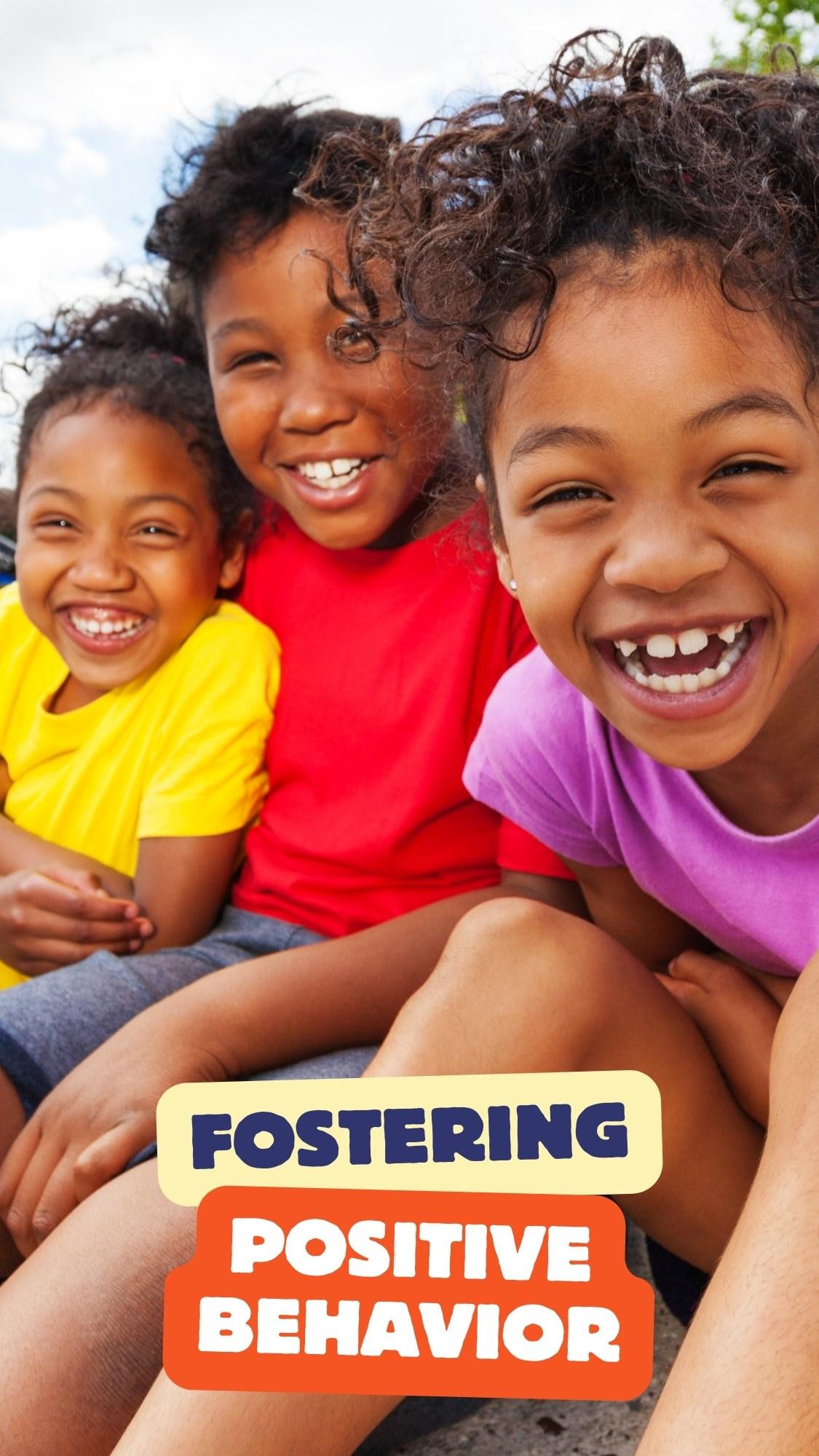 three young children smiling with the text that reads fostering positive behavior