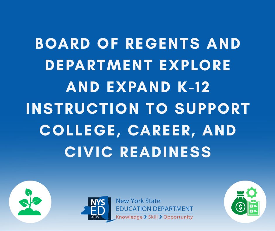 Board of Regents and Department Explore and Expand K-12 Instruction to Support College Career and Civic Readiness