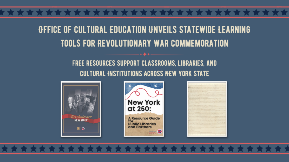 Office of Cultural Education Unveils Statewide Learning Tools for Revolutionary War Commemoration: Free resources support classrooms, libraries, and cultural institutions across New York State
