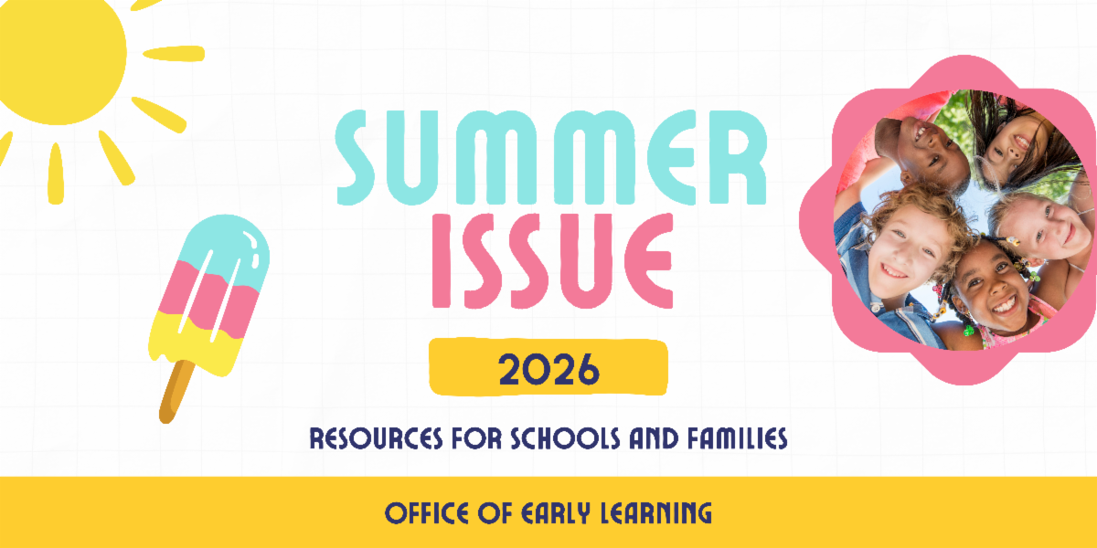 Summer Issue 2026 Resources for Schools and Families Office of Early Learning