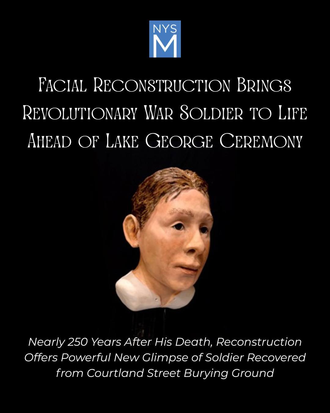 Facial Reconstruction Brings Revolutionary War Soldier to Life Ahead of Lake George Ceremony: Nearly 250 years after his death, reconstruction offers powerful new glimpse of soldier recovered from Courtland Street burying grounds