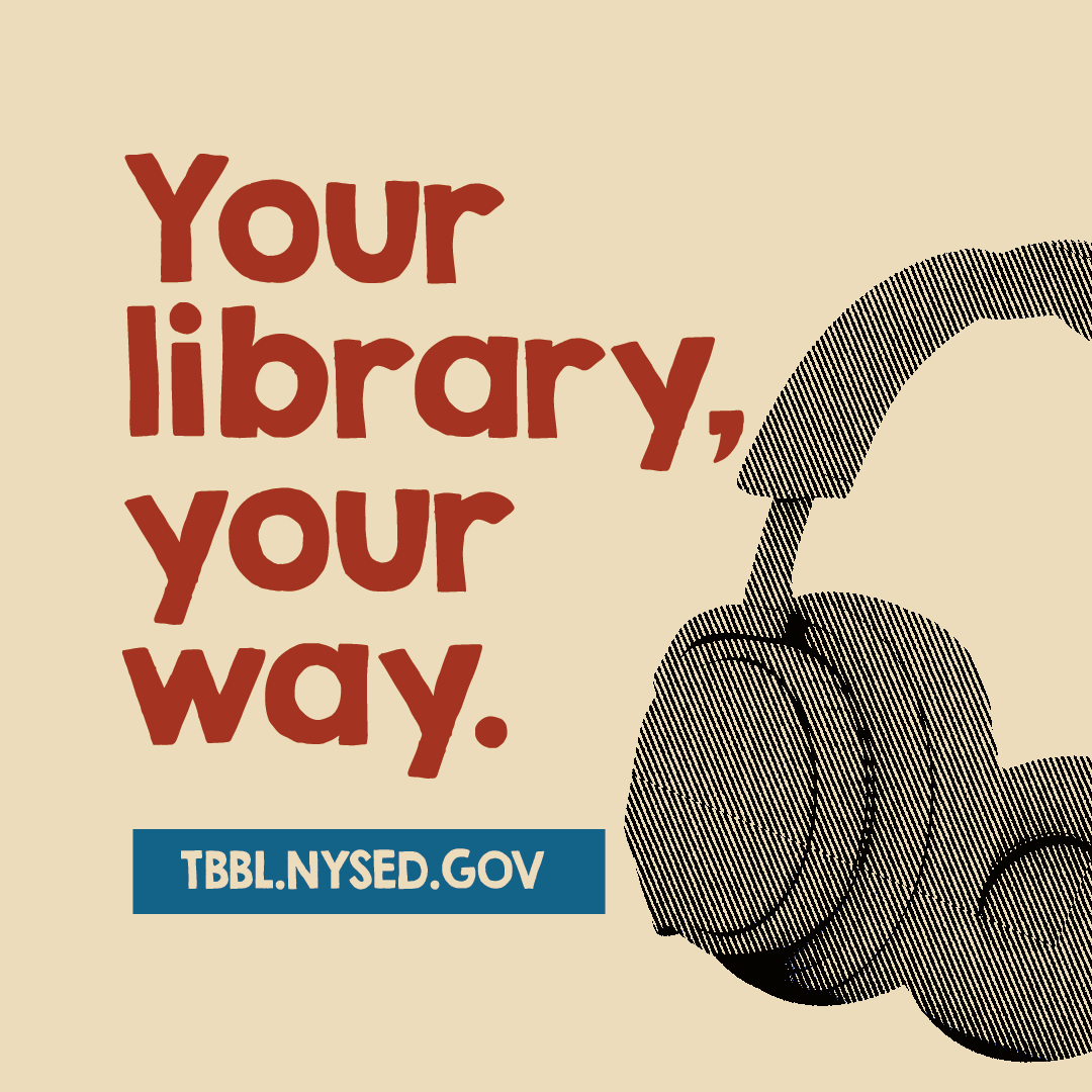 Stylized image of over the ear headphones. Text reads: Your library, your way. TBBL.NYSED.GOV.