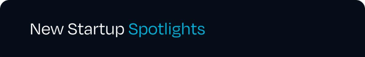 New Startup Spotlights