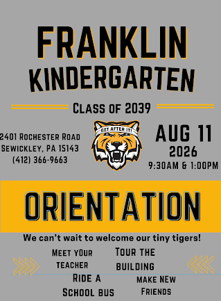 Franklin Kindergarten Class of 2039 Orientation flyer. Date: August 11, 2026 at 9:30 AM and 1:00 PM. Location: 2401 Rochester Road, Sewickley, PA 15143, phone (412) 366-9663. Features tiger mascot logo and details: We can't wait to welcome our tiny tigers! Highlights include: Meet your teacher, tour the building, ride a school bus, and make new friends