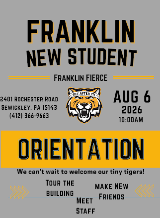 Franklin New Student Orientation flyer. Date: August 6, 2026 at 10:00 AM. Location: 2401 Rochester Road, Sewickley, PA 15143, phone (412) 366-9663. Features tiger mascot logo with 'GET AFTER IT!' headband and text: 'We can't wait to welcome our tiny tigers!' Highlights listed: Tour the building, meet staff, and make new friends