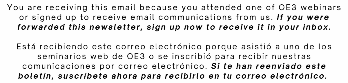 You are receiving this email because you attended one of OE3 webinars or signed up to receive email communications from us. If you were forwarded this newsletter sign up now to receive it in your inbox
Está recibiendo este correo electrónico porque asis