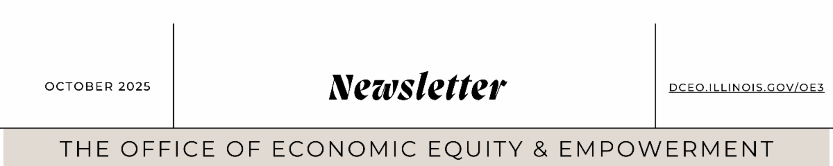 Newsletter. The Office of Economic Equity & Empowerment. October 2025. DCEO dot illinois dot gov forward slash oe3