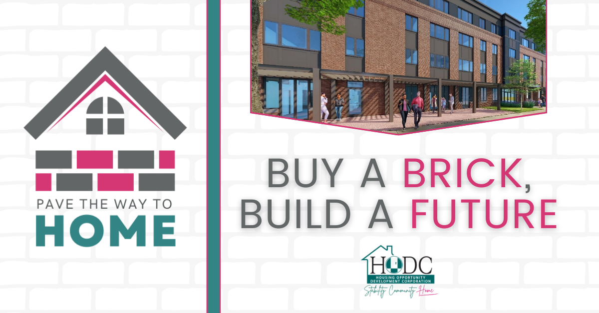 Pave the way to home campaign logo. Buy a brick. Build a future. A rendering of a four story apartment building with a brick patio in front. HODC logo at the bottom.