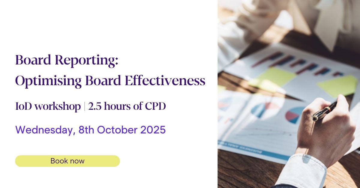 a promotional image for a workshop titled Board Reporting Optimising Board Effectiveness IoD workshop 2.5 hours of CPD Wednesday 8th October 2025 Book now the right side of the image shows a person holding a pen and pointing at charts and graphs on paper