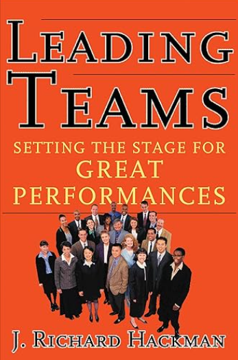the cover of the book Leading Teams Setting the Stage for Great Performances by J Richard Hackman features a group of diverse professionals standing together against an orange background with the title and authors name in large bold letters