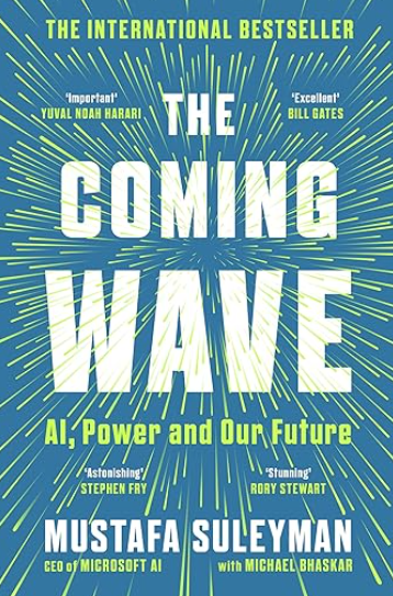 The cover of a book titled The Coming Wave AI Power and Our Future by Mustafa Suleyman with Michael Bhaskar. The cover includes endorsements from Yuval Noah Harari Important Bill Gates Excellent Stephen Fry Astonishing and Rory Stewart Stunning. The background is blue with green and white rays emanating from the center creating a dynamic visual effect.