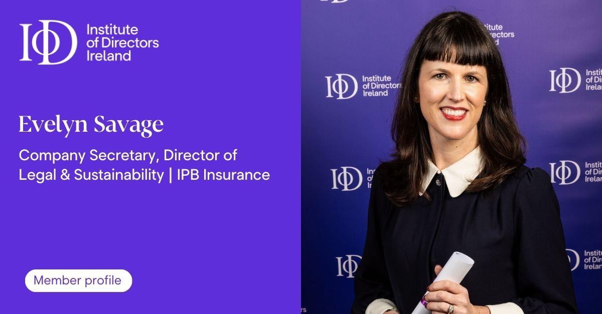 Promotional member profile graphic for the Institute of Directors Ireland. The left panel is purple with the Institute of Directors Ireland logo, the name Evelyn Savage, the title Company Secretary, Director of Legal and Sustainability, IPB Insurance, and a Member profile button. The right panel shows a professional portrait of a woman standing in front of an Institute of Directors Ireland branded backdrop, wearing a dark outfit with a white collar and holding a small object in her hands.