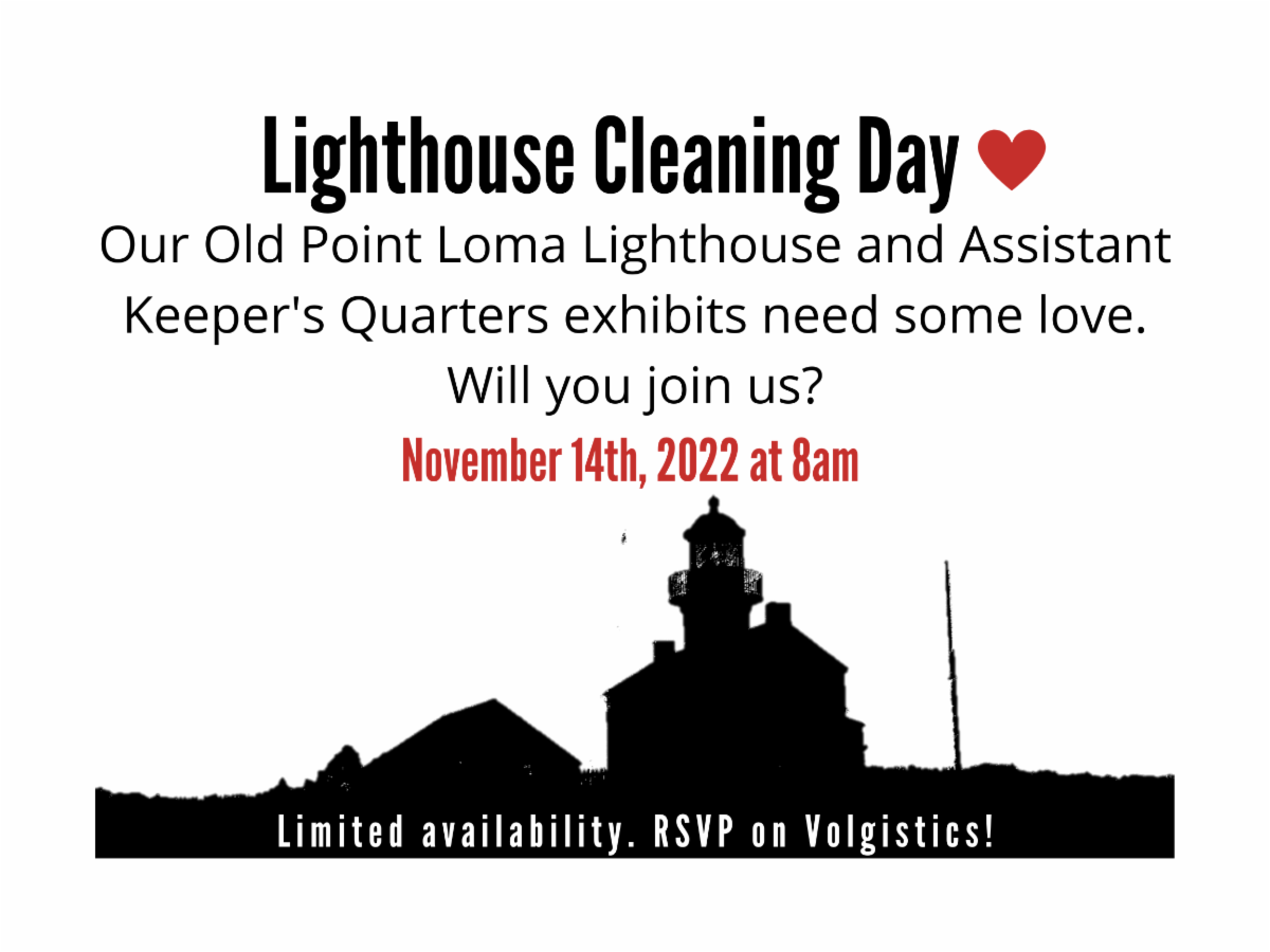 Flyer stating "Lighthouse Cleaning Day. Our Old Point Loma Lighthouse and Assistant Keeper's Quarters exhibits need some love. Will you join us? November 14th, 2022 at 8 am. Limited availability, RSVP on Volgistics!" A heart and lighthouse outline decorate the background.