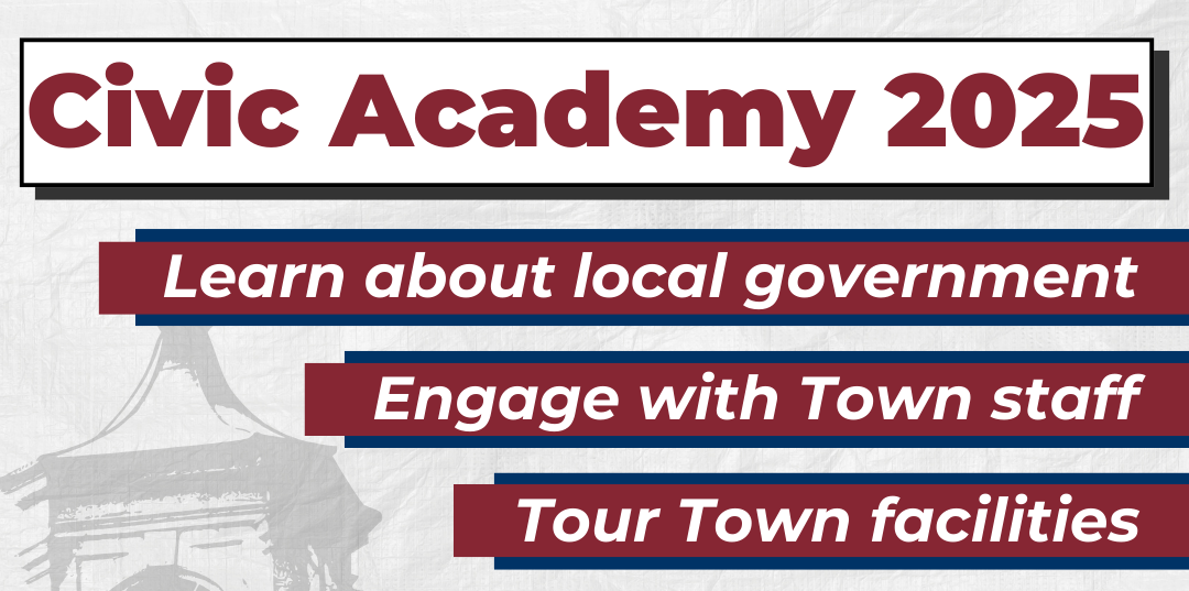 Civic Academy 2025. Learn about local government. engage with town staff. tour town facilities.
