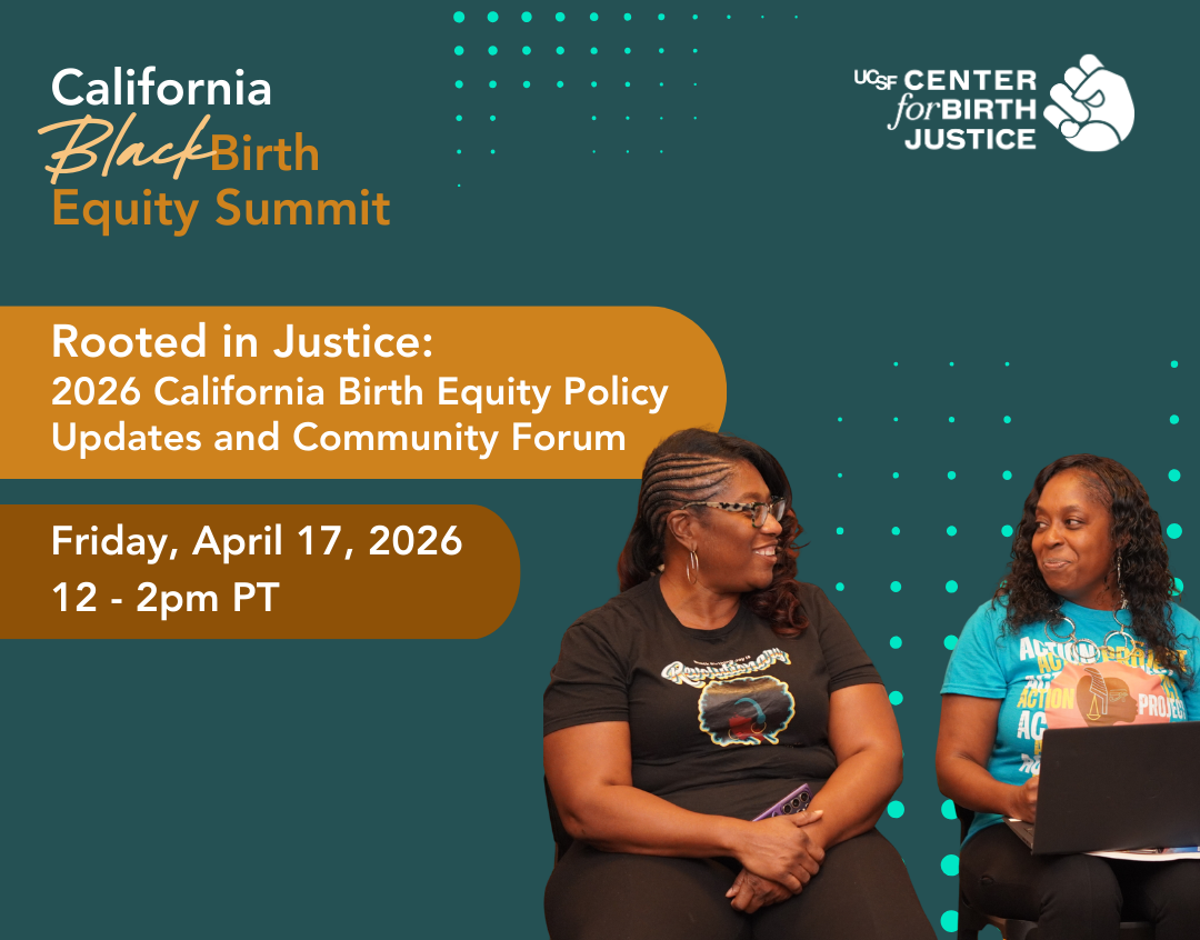 The California Black Birth Equity Summit and the Center for Birth Justice present: Rooted in Justice: 2026 California Birth Equity Policy Updates and Community Forum
Friday, April 17, 12:00 - 2:00 pm PT
The photo shows two women seated on a panel talking