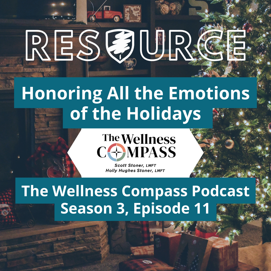 Resource from The Wellness Compass: a podcast episode. "Honoring All the Emotions of the Holidays."