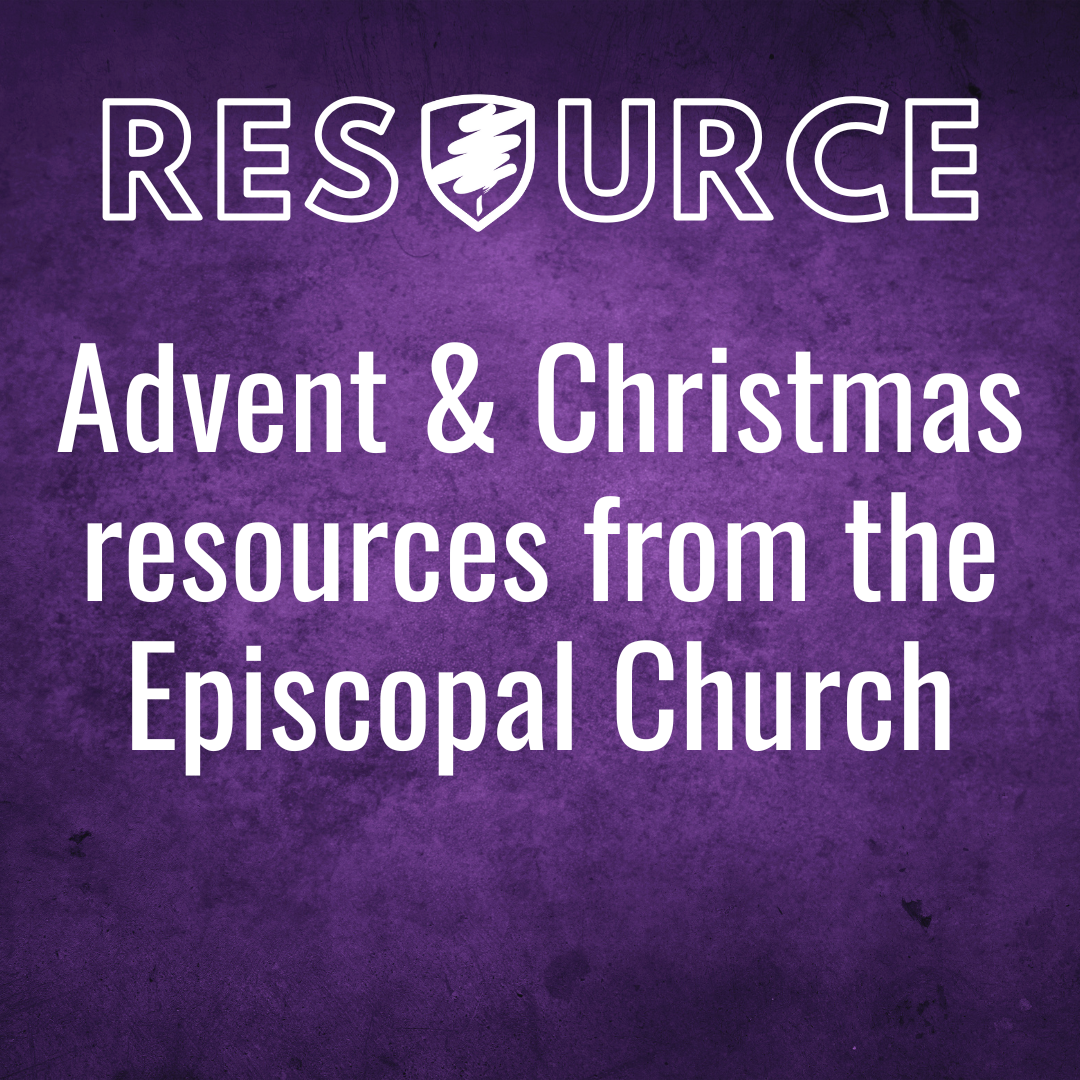 Advent & Christmas resources from the Episcopal Church