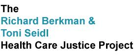 The Richard Berkman _ Toni Seidl Health Care Justice Project