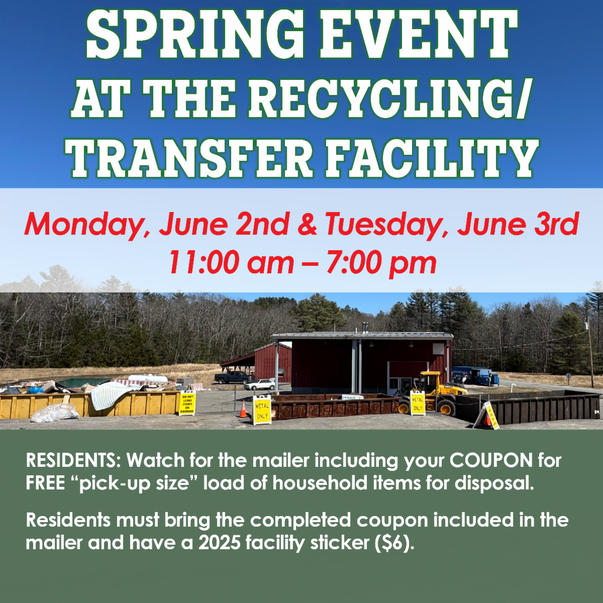 spring event  at the recycling / transfer facility June 2nd & June 3rd 11am-7pm Residents: Watch for the mailer including your COUPON for FREE “pick-up size” load of household items for disposal.  Residents must bring the completed coupon included in the mailer and have a 2025 facility sticker ($6).