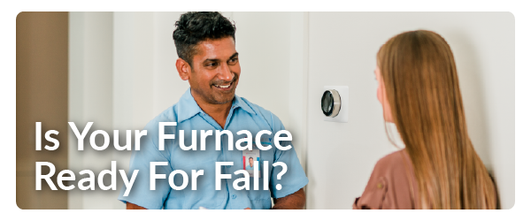 a man in a blue shirt speaking to a woman with long hair with the words Is Your Furnace Ready for Fall superimposed on it