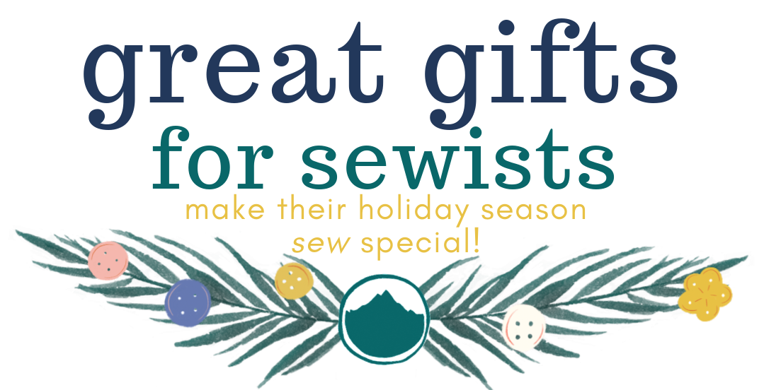 Great gifts for sewists make their holiday season sew special!