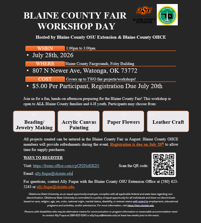 Flyer promoting the Blaine County Fair Workshop Day, hosted by Blaine County OSU Extension and the Blaine County OHCE. The flyer features a dark background with OSU Extension and Blaine County OHCE logos at the top. Event details include July 28, 2026, from 1:00 p.m. to 3:00 p.m. at the Blaine County Fairgrounds Foley Building, 807 N. Newer Ave., Watonga, Oklahoma. Registration costs $5 per participant and is due July 20. Participants may choose from four hands-on workshops: Beading/Jewelry Making, Acrylic Canvas Painting, Paper Flowers, or Leather Craft. The flyer notes that completed projects may be entered in the Blaine County Fair. Registration information includes a web link, contact email and phone number, and a QR code for registration.