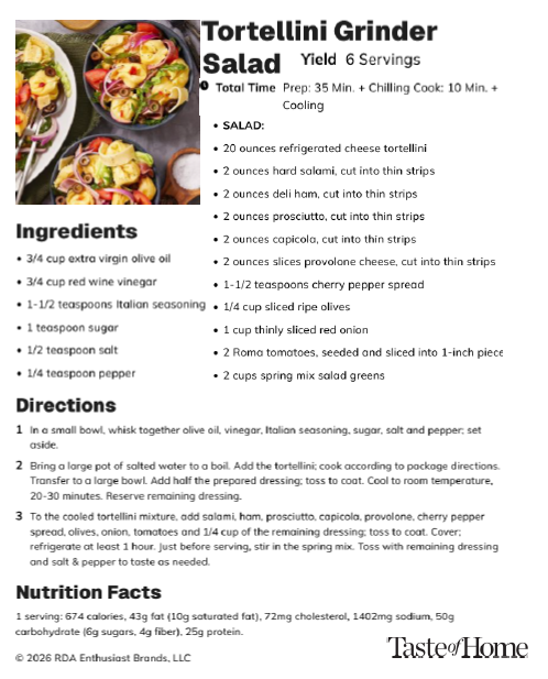 Recipe card for “Tortellini Grinder Salad” from Taste of Home. The card includes a color photo of the finished salad featuring cheese tortellini, sliced red onions, tomatoes, greens, and deli meats. The recipe yields six servings and includes preparation, chilling, and cooking times. Sections are labeled “Ingredients,” “Directions,” and “Nutrition Facts.” Ingredients include cheese tortellini, salami, ham, prosciutto, capicola, provolone cheese, red onion, tomatoes, mixed greens, olive oil, red wine vinegar, and seasonings. Nutrition information is provided at the bottom, along with the Taste of Home logo and copyright information.