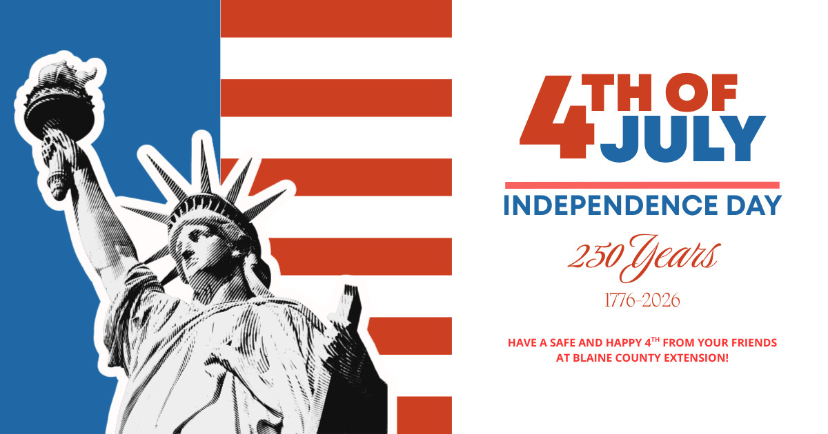 Graphic celebrating Independence Day featuring a black-and-white illustration of the Statue of Liberty on the left against a blue background, with red-and-white stripes of the American flag extending across the center. On the right, large text reads “4th of July” in red and blue, with “Independence Day” below. Smaller text reads “250 Years” and “1776–2026.” At the bottom, a message says, “Have a safe and happy 4th from your friends at Blaine County Extension!”