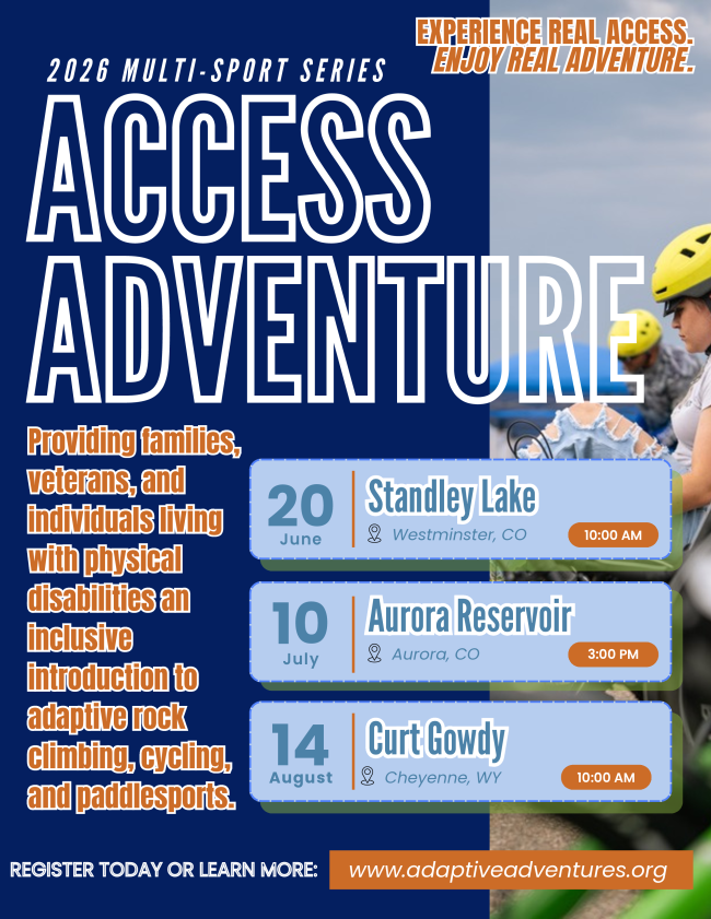 Access Adventure MultiSport Series Flyer. Providing families, veterans, and individuals living with physical disabilities an inclusive introduction to adaptive rock climbing, cycling, and paddlesports. August 14, Curt Gowdy, Cheyenne WY. 