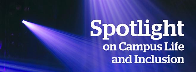 Theatrical spotlights pointing at the words Spotlight on Campus Life and Inclusion