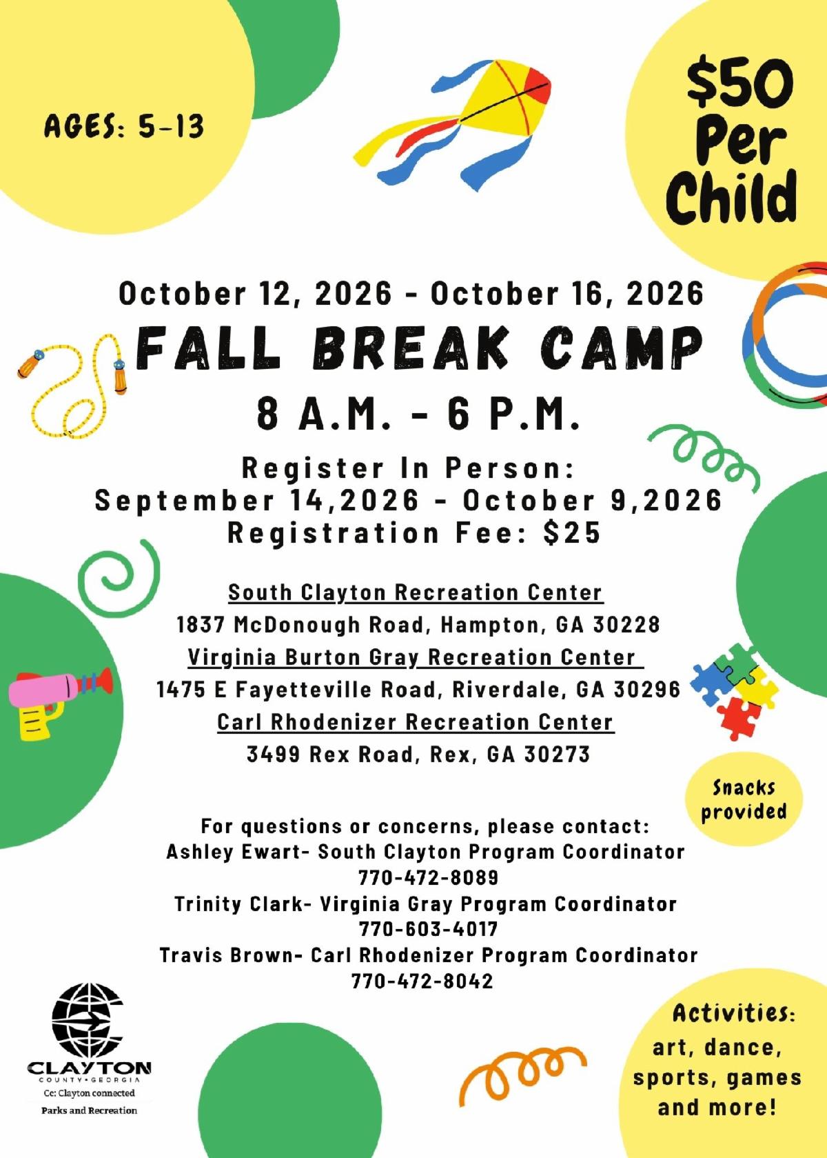 Parks & Recreation will be hosting a Fall Break Camp at three different centers. For any questions, contact Ashley Ewart for South Clayton at 770-472-8089, Trinity Clark for Virginia Gray at 770-603-4017, or Travis Brown for Carl Rhodenizer at 770-472-8042