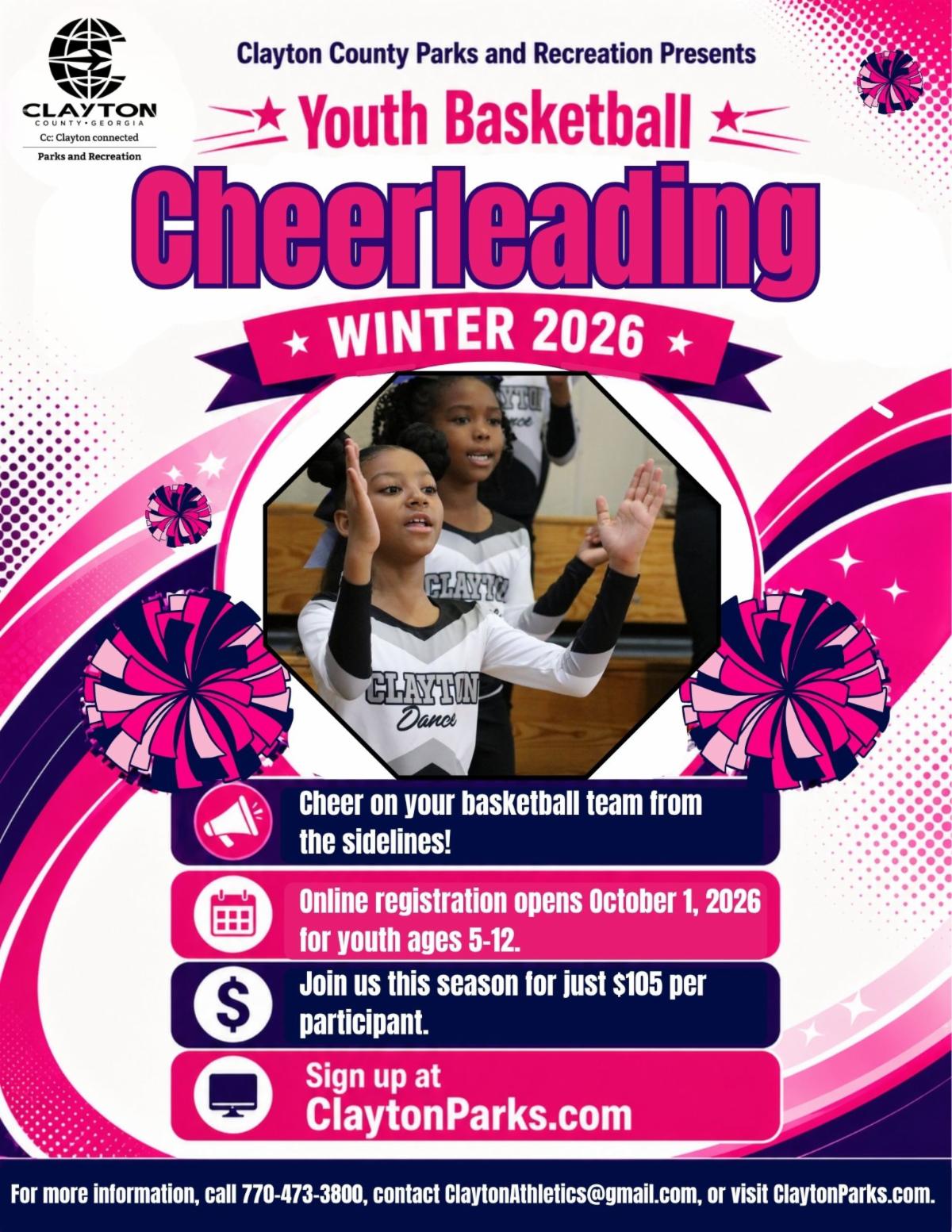 Clayton County Parks and Recreation is getting ready for another season of Youth Basketball Cheerleading! Registration opens online October 1 and ends October 31, 2026. Open to youth ages 5â€“12. Registration is $105 per participant. 