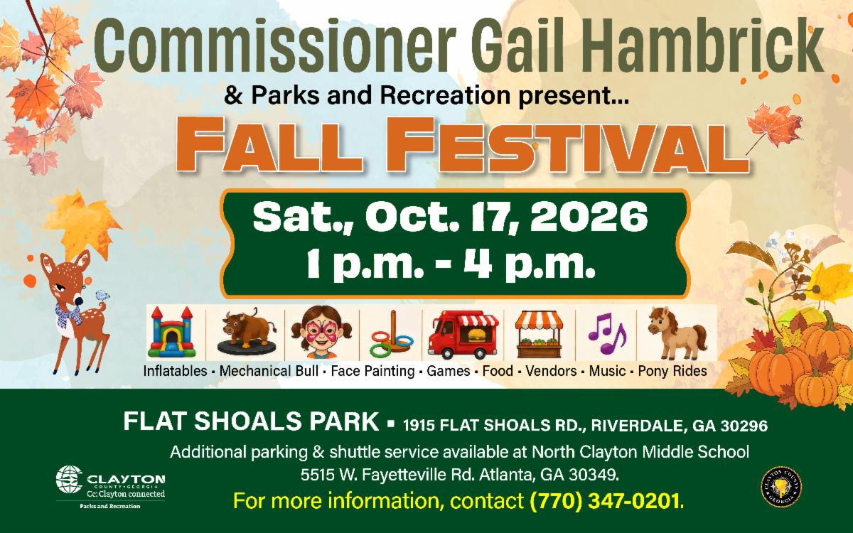 Join Commissioner Gail Hambrick & Parks and Recreation for the 2026 Fall Festival on Sat., Oct. 17, 2026, at Flat Shoals Park, 1915 Flat Shoals Rd. Riverdale, Ga 30296, from 1 p.m. â€“ 4 p.m.