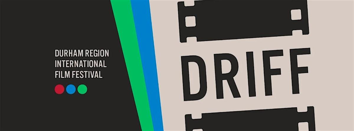 Durham Region International Film Festival in grey text over a black background with film reel on right with DRIFF in text.