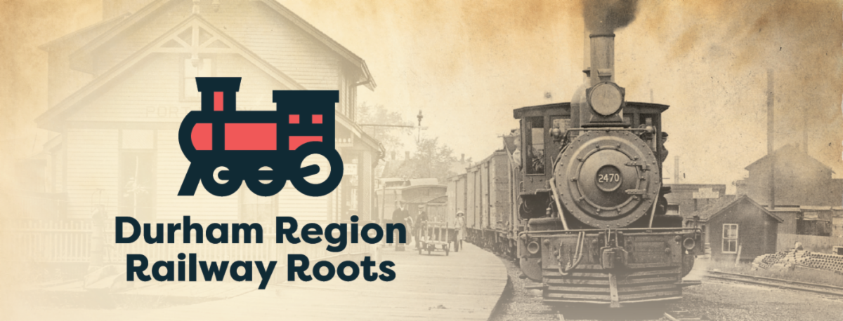 background shows a sepia coloured train at a station. foreground has a graphic train with text: Durham Region Railway Roots