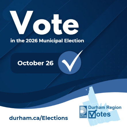 Promotional graphic that reads
Vote in the 2026 Municipal Election. October 26. Visit durham.caElections. Durham Region Votes logo and map silhouette.