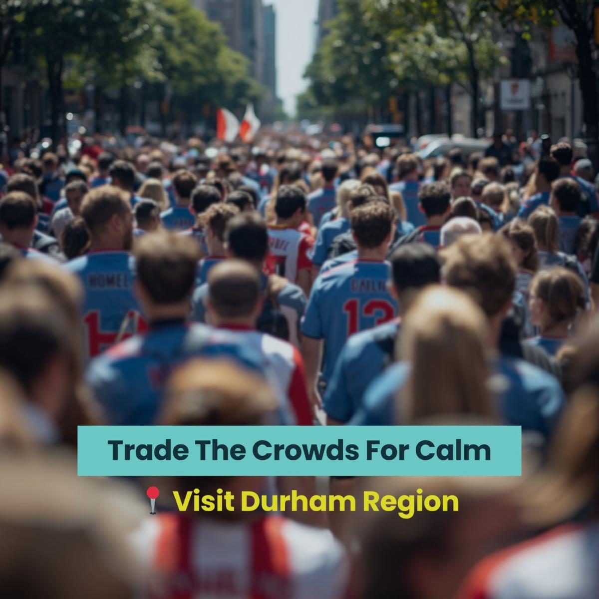 crowd of people in sports jerseys walking down the middle of a street. text: Trade the crowds for calm. Visit Durham Region.