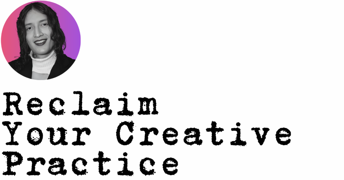 Reclaim Your Creative Practice