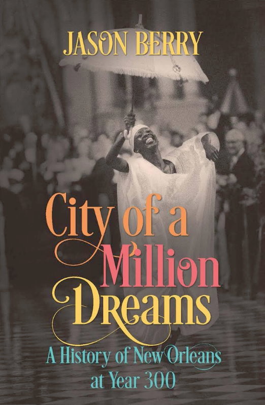 City of A Million Dreams_A History of New Orleans at Year 300