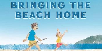 A drawing of an adult and child wearing bright colored clothing walk on sand with the ocean in the background. Text reads Bringing Home the Beach.