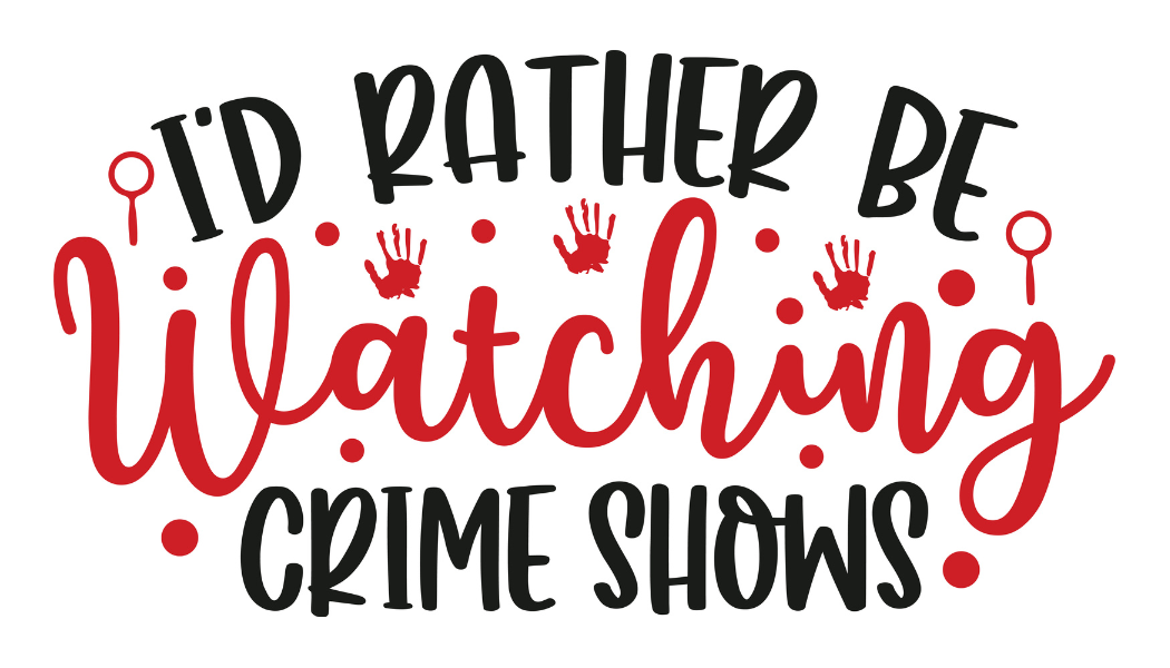 i'd rather be watching crime shows