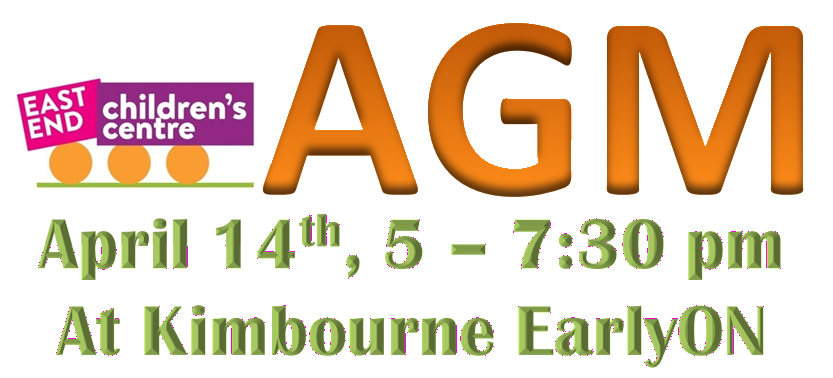 Text Reads East End Children's Centre A G M April 14th 5 to 7:30 p m at Kimbourne EarlyON