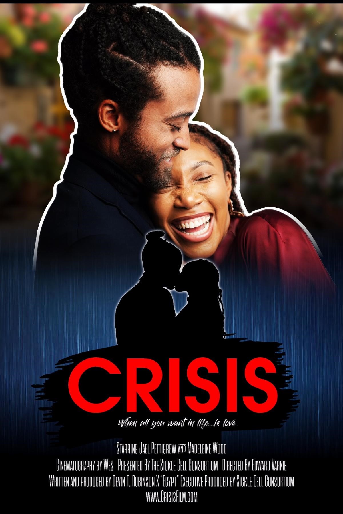 Crisis; When all you want in life...is love. Starring Jael Pettigrew and Madelene Wood. Cinematography by Wes; Presented by the Sickle Cell Consortium Directed by Edward Varnie; Written and Produced by Devin T. Robinson X "Egypt" Executive Produced by Sickle Cell Consortium. www.crisisfilm.com