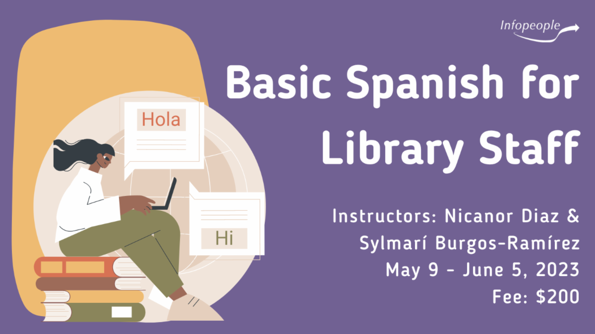 Basic Spanish for Library Staff - an Infopeople course. Instructors: Nicanor Diaz and Sylmarí Burgos-Ramírez. May 9 to June 5, 2023. Fee: $200. A woman sitting on a stack of books working on a laptop with two chat boxes. One box says "Hola" and the other says "Hi".