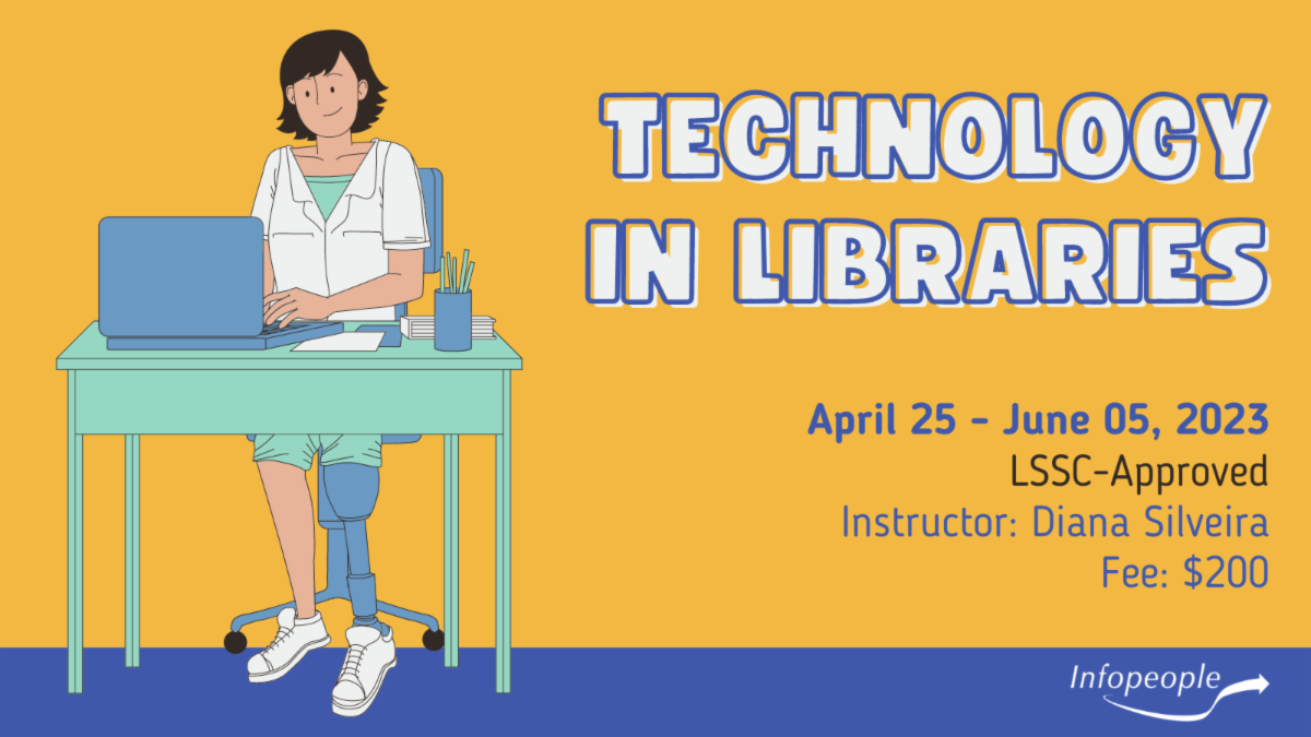 Technology in Libraries - an Infopeople Course. April 25 to June 5, 2023. LSSC-approved. Instructor: Diana Silveira. Fee: $200. Woman with a prosthetic leg working at a standing desk on a laptop. 