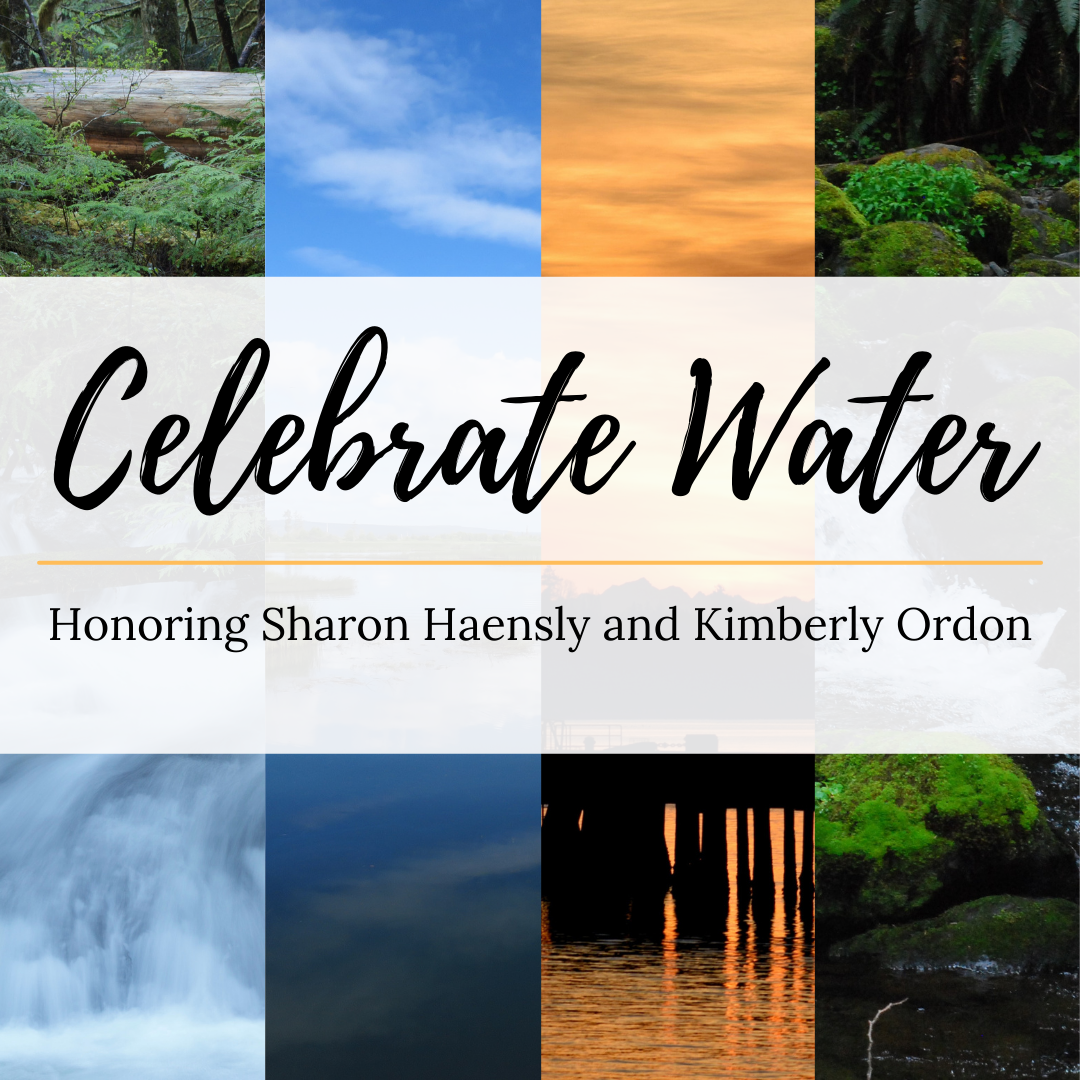 4 spliced images of water with overlaying text that reads" Celebrate Water. Honoring Sharon Haensly and Kimberly Ordon"