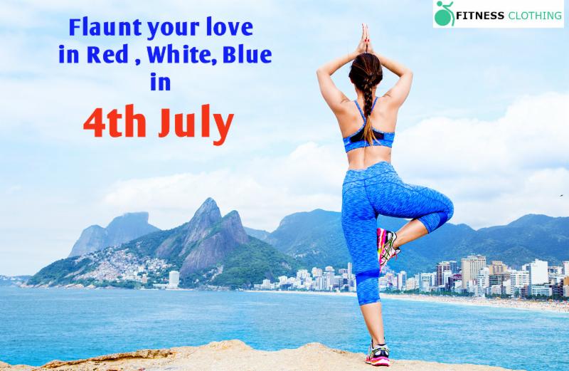 Express your Love for the Country through Fitness Clothing on 4th July